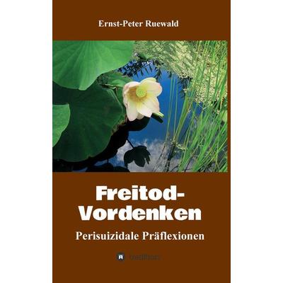 Freitod-Vordenken, Taschenbuch von Ernst-Peter Ruewald, Tredition, 978-3-347-22875-7