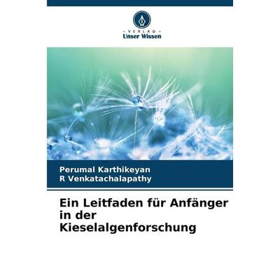 Ein Leitfaden für Anfänger in der Kieselalgenforschung, Taschenbuch von Perumal Karthikeyan,R. Venkatachalapathy, Verlag Unser Wissen,