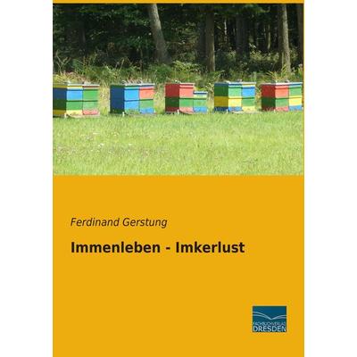 Immenleben - Imkerlust, Taschenbuch von Ferdinand Gerstung, Fachbuchverlag Dresden, 978-3-95692-817-8