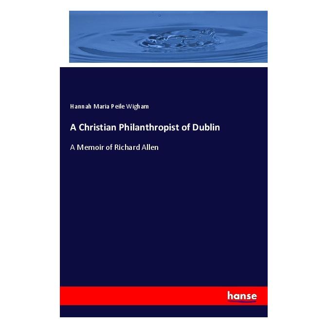 Hansebooks A Christian Philanthropist of Dublin (Englisch, Softcover, Hannah Maria Peile Wigham) (56047578)