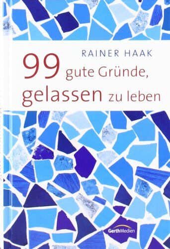 Rainer Haak - 99 gute Gründe, gelassen zu leben - Preis vom 09.10.2026 07:28:09 h