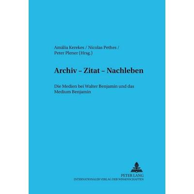 Archiv – Zitat – Nachleben, Taschenbuch von , Peter Lang GmbH, Internationaler Verlag der Wissenschaften, 978-3-631-53834-0