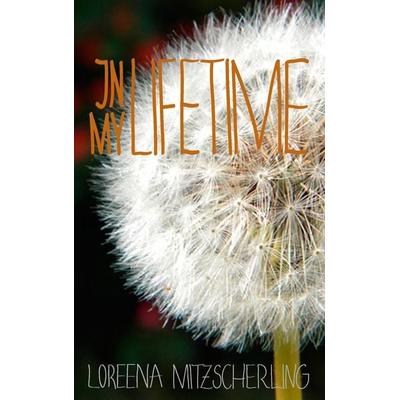 In My Lifetime, Taschenbuch von Loreena Mitzscherling, BoD – Books on Demand, 978-3-7357-2272-0
