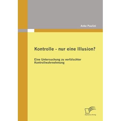 Kontrolle - nur eine Illusion?, Taschenbuch von Anke Paulini, Diplomica Verlag GmbH, 978-3-8366-7301-3