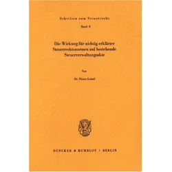 Die Wirkung für nichtig erklärter Steuerrechtsnormen auf bestehende Steuerverwaltungsakte., Fachbücher von Dieter Latzel