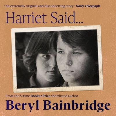 Harriet Said… - Beryl Bainbridge, Audio, 9781399195614