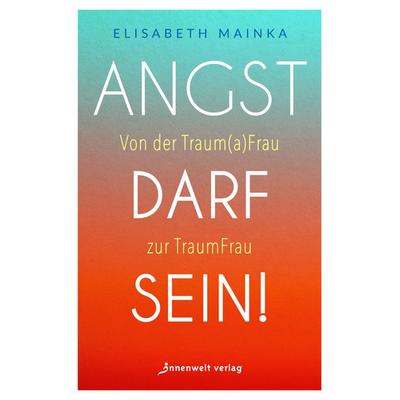 Angst darf sein!, Taschenbuch von Elisabeth Mainka, Innenwelt, 978-3-910856-12-7