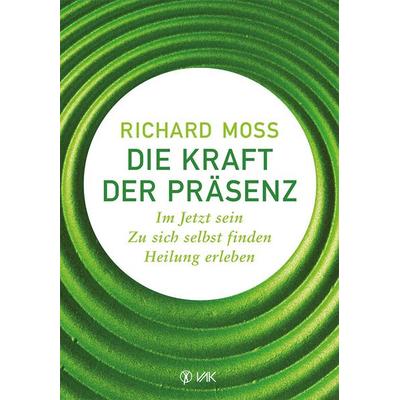 Die Kraft der Präsenz, Taschenbuch von Richard Moss, Vak, 978-3-86731-122-9