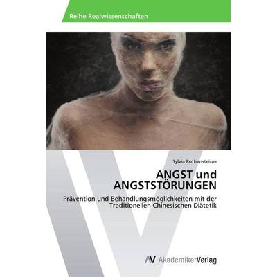 ANGST und ANGSTSTÖRUNGEN, Taschenbuch von Sylvia Rothensteiner, AV Akademikerverlag, 978-3-639-67563-4