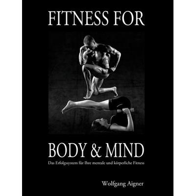 Fitness for Body & Mind, Gebundene Ausgabe von Wolfgang Aigner, BoD – Books on Demand, 978-3-696-72753-6