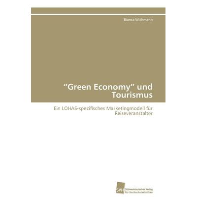 'Green Economy' und Tourismus, Taschenbuch von Bianca Wichmann, Südwestdeutscher Verlag für Hochschulschriften, 978-3-8381-2576-3