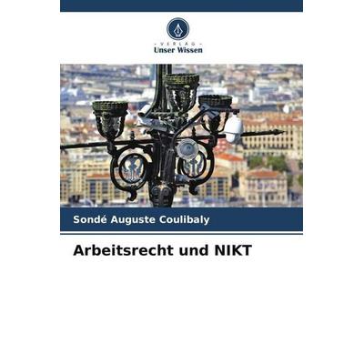 Arbeitsrecht und NIKT, Taschenbuch von Sondé Auguste Coulibaly, Verlag Unser Wissen, 978-620-6-18918-3