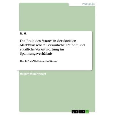 Die Rolle des Staates in der Sozialen Marktwirtschaft. Persönliche Freiheit und staatliche Verantwortung im Spannungsverhältnis, Taschenbuch von N.