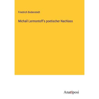 Michaïl Lermontoff's poetischer Nachlass, Gebundene Ausgabe von Friedrich Bodenstedt, Anatiposi Verlag, 978-3-382-06353-5