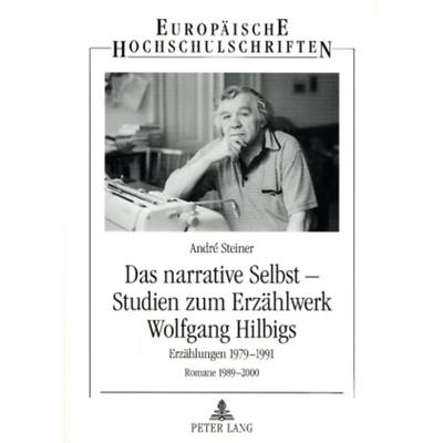 Das narrative Selbst – Studien zum Erzaehlwerk Wolfgang Hilbigs, Taschenbuch von Andre Steiner, Peter Lang GmbH, Internationaler Verlag der