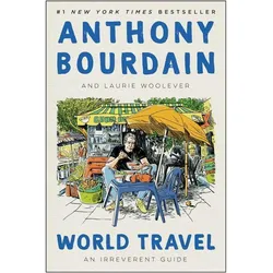 World Travel, Ratgeber von Anthony Bourdain, Laurie Woolever, Woolever Laurie, Bourdain Anthony, Anthony Woolever Bourdain