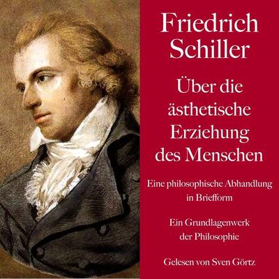 Friedrich Schiller: Über die ästhetische Erziehung des Menschen. Eine philosophische Abhandlung in Briefform - Friedrich Schiller, Audio,