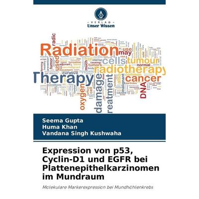 Expression von p53, Cyclin-D1 und EGFR bei Plattenepithelkarzinomen im Mundraum, Taschenbuch von Seema Gupta,Huma Khan,Vandana singh Kushwaha, Verlag