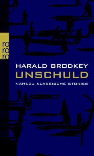 Harold Brodkey - Unschuld: Nahezu klassische Stories. Band 1 - Preis vom 04.10.2026 03:51:26 h