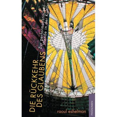 Die Rückkehr des Glaubens, Taschenbuch von Raoul Eshelman, Phänomen Verlag, 978-84-946284-1-2