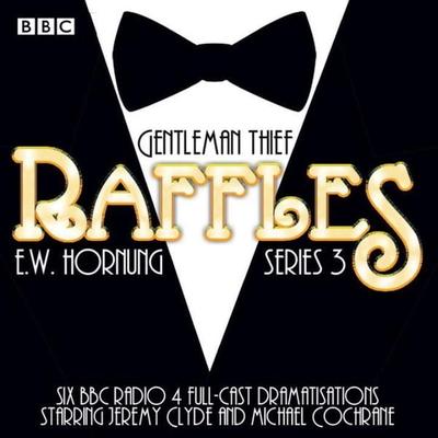 Raffles: Series 3: BBC Radio 4 Full-Cast Drama - E. W. Hornung, CD, 9781785298530