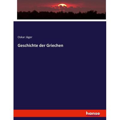 Geschichte der Griechen, Taschenbuch von Oskar Jäger, Hansebooks, 978-3-7436-5491-4