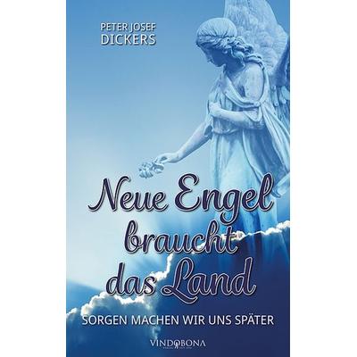 Neue Engel braucht das Land, Gebundene Ausgabe von Peter Josef Dickers, Vindobona Verlag, 978-3-903574-08-3