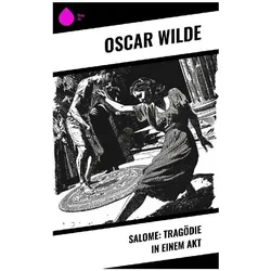 Salome: Tragödie in Einem Akt, Belletristik von Oscar Wilde