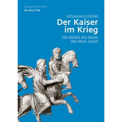 Der Kaiser im Krieg, Gebundene Ausgabe von Johannes Griebel, De Gruyter, 978-3-11-029538-2