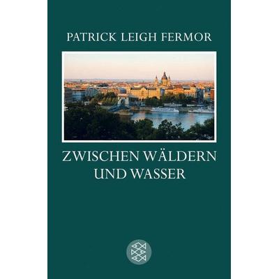 Zwischen Wäldern und Wasser, Taschenbuch von Patrick Leigh Fermor, Fischer Taschenbuch Verlag, 978-3-596-16957-3