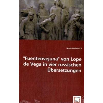 Olshevska, A: 'Fuenteovejuna' von Lope de Vega in vier russi, Taschenbuch von Anna Olshevska, VDM, 978-3-8364-6912-8