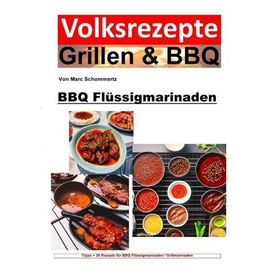 Volksrezepte Grillen & BBQ / Volksrezepte Grillen und BBQ - BBQ Flüssigmarinaden, Taschenbuch von Marc Schommertz, Epubli, 978-3-7575-5257-2