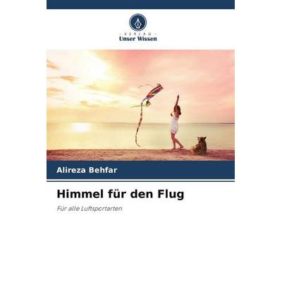 Himmel für den Flug, Taschenbuch von Alireza Behfar, Verlag Unser Wissen, 978-620-6-50738-3