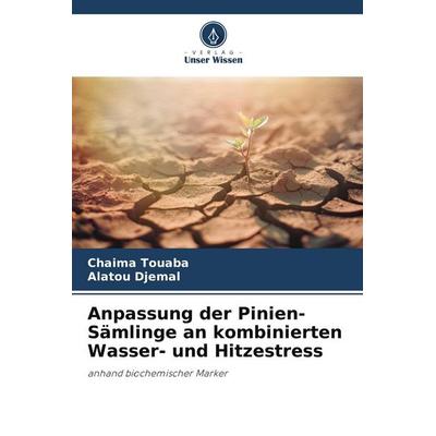 Anpassung der Pinien-Sämlinge an kombinierten Wasser- und Hitzestress, Taschenbuch von Chaima Touaba,Alatou Djemal, Verlag Unser Wissen