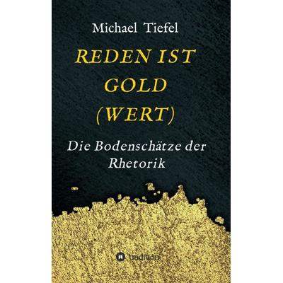 REDEN IST GOLD(WERT), Taschenbuch von Michael Tiefel, Tredition, 978-3-347-25111-3