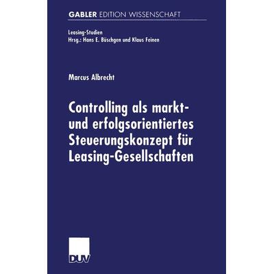 Controlling als markt- und erfolgsorientiertes Steuerungskonzept für Leasing-Gesellschaften, Taschenbuch von Marcus Albrecht, Deutscher