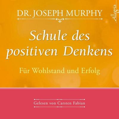 Schule des positiven Denkens – Für Wohlstand und Erfolg - Dr. Joseph Murphy, Audio, 9783844903041