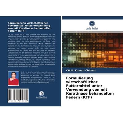 Formulierung wirtschaftlicher Futtermittel unter Verwendung von mit Keratinase behandelten Federn (KTF), Taschenbuch von Ch. M. Kumari Chitturi,V. V.