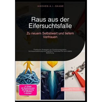 Raus aus der Eifersuchtsfalle: Zu neuem Selbstwert und tiefem Vertrauen, Taschenbuch von Iakchos A.I. Saage, Epubli, 978-3-565-27321-8