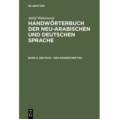Deutsch - neu-arabischer Teil, Gebundene Ausgabe von Adolf Wahrmund, De Gruyter, 978-3-11-124167-8