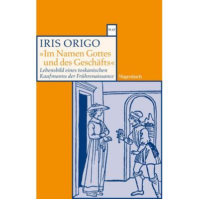 'Im Namen Gottes und des Geschäfts.'; Taschenbuch von Iris Origo, Wagenbach, K