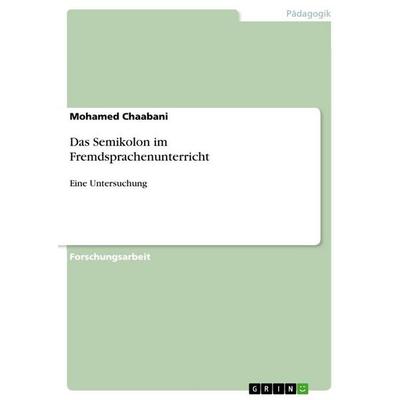 Das Semikolon im Fremdsprachenunterricht, Taschenbuch von Mohamed Chaabani, GRIN, 978-3-656-67133-6