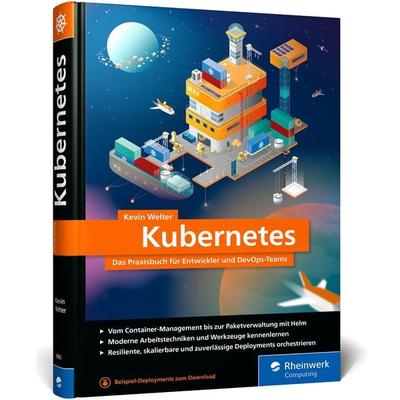 Kubernetes, Gebundene Ausgabe von Kevin Welter, Rheinwerk, 978-3-8362-9883-4