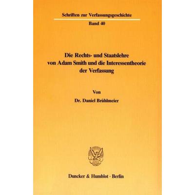 Die Rechts- und Staatslehre von Adam Smith und die Interessentheorie der Verfassung., Taschenbuch von Daniel Brühlmeier, Duncker & Humblot,