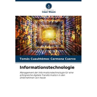 Informationstechnologie, Taschenbuch von Tomás Cuauhtémoc Carmona Cuervo, Verlag Unser Wissen, 978-620-8-87413-1