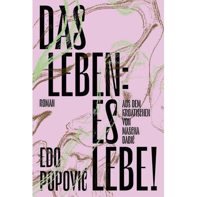 Das Leben: es lebe!, Gebundene Ausgabe von Edo Popović, Verlag Voland & Quist, 978-3-86391-375-5