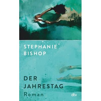 Der Jahrestag, Gebundene Ausgabe von Stephanie Bishop, dtv, 978-3-423-28346-5
