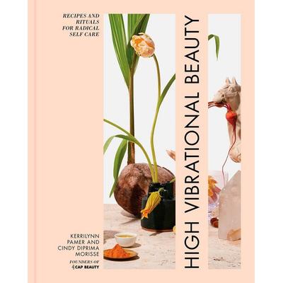 High Vibrational Beauty, Gebundene Ausgabe von Cindy Diprima Morisse,Kerrilynn Pamer, Random House N.Y.