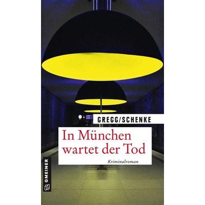 In München wartet der Tod, Taschenbuch von Stefanie Gregg,Paul Schenke, Gmeiner-Verlag