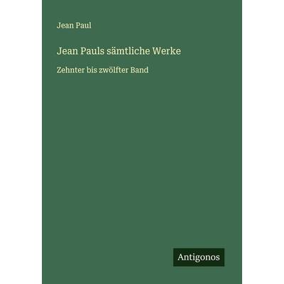 Jean Pauls sämtliche Werke, Taschenbuch von Jean Paul, Antigonos Verlag, 978-3-563-40525-3